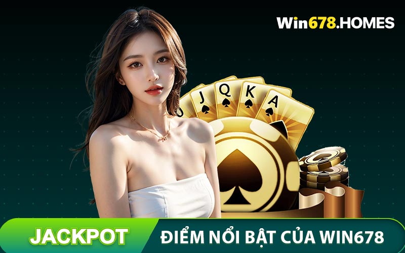 Điểm nổi bật tạo nên tên tuổi thương hiệu WIN678