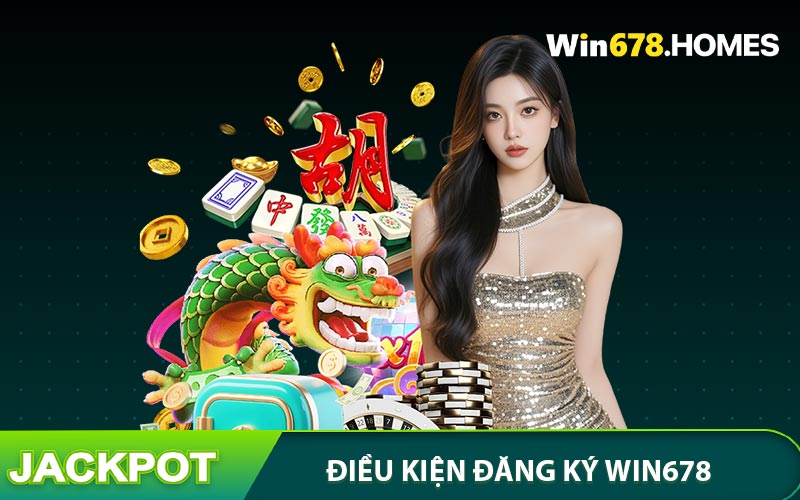 Điều kiện đăng ký WIN678 đối với khách hàng