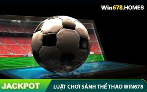 Luật Chơi Sảnh Thể Thao - Tham Gia Bàn Cược Hấp Dẫn Tại WIN678