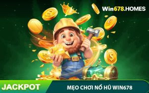 Mẹo Chơi Nổ Hũ WIN678 - Quay Thưởng Hấp Dẫn, Tăng Cơ Hội Trúng Lớn
