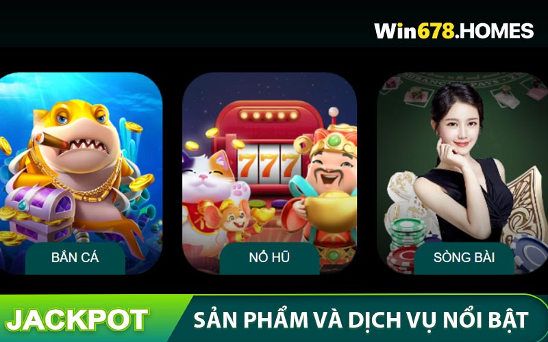Sản phẩm và dịch vụ nổi bật của nhà cái WIN678